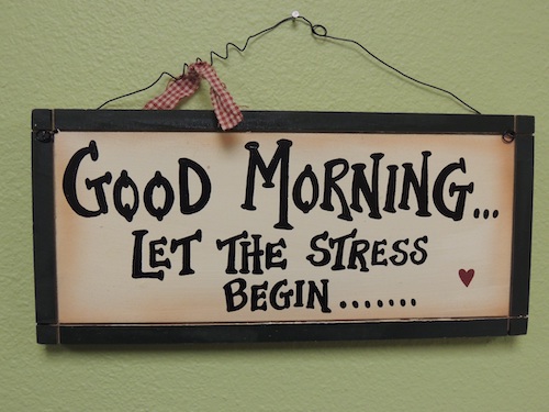 Good Morning... Let The Stress Begin..